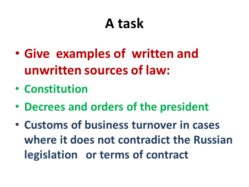 A task Give examples of written and unwritten sources of law: Constitution Decrees and